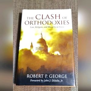 📙THE Clash Of Orthodoxies: Law Religion & Morality In Crisis: Robert P. George